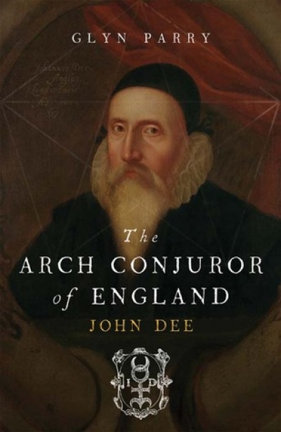 Wilfrid Prest reviews &#039;The Arch-Conjuror of England: John Dee&#039; by Glyn Parry