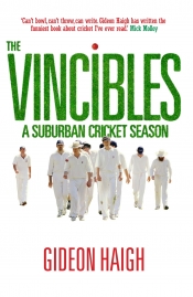 Warwick Hadfield reviews 'Over and Out: Cricket umpires and their stories' edited by John Gascoigne, and 'The Vincibles: A suburban cricket season' by Gideon Haigh