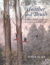 Libby Robin reviews 'Feather and Brush: Three centuries of Australian bird art' by Penny Olsen