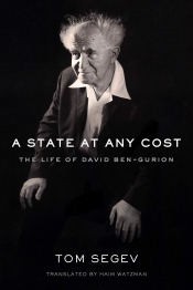 Ilana Snyder reviews 'A State at Any Cost: The Life of David Ben-Gurion' by Tom Segev, translated by Haim Watzman