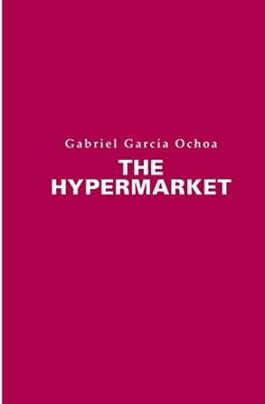 Cassandra Atherton reviews &#039;The Hypermarket&#039; by Gabriel García Ochoa