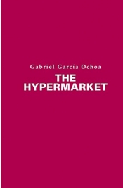 Cassandra Atherton reviews 'The Hypermarket' by Gabriel García Ochoa