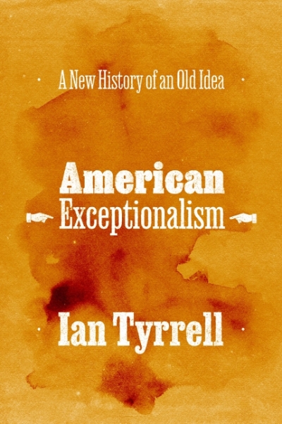 Emma Shortis reviews &#039;American Exceptionalism: A new history of an old idea&#039; by Ian Tyrrell