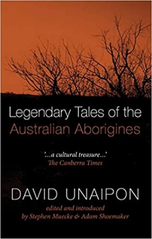 Susan Hosking reviews &#039;Legendary Tales of the Australian Aborigines&#039; by David Unaipon, edited and introduced by Stephen Muecke and Adam Shoemaker