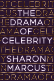 James Antoniou reviews 'The Drama of Celebrity' by Sharon Marcus