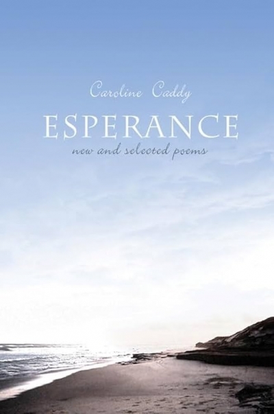 Janet Upcher reviews 'Esperance: New and selected poems' by Caroline Caddy