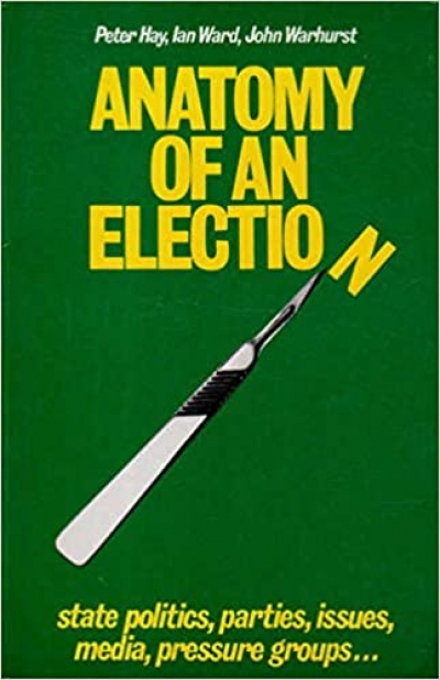 Derek Duke reviews &#039;Anatomy of an Election&#039;, edited by P.R. Hay, I. Ward, and John Warhurst
