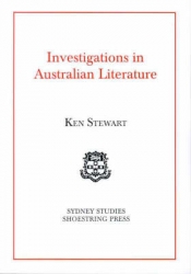 Peter Pierce reviews 'Investigations in Australian Literature' by Ken Stewart