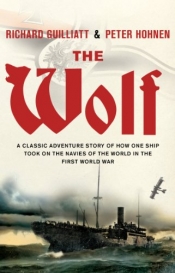 Peter Pierce reviews 'The Wolf: The most audacious warship of World War One and its 15-Month campaign of terror against Australia and the world' by Richard Guilliatt and Peter Hohnen