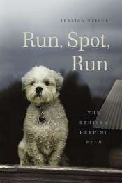Simon Coghlan reviews 'Run, Spot, Run: The ethics of keeping pets' by Jessica Pierce