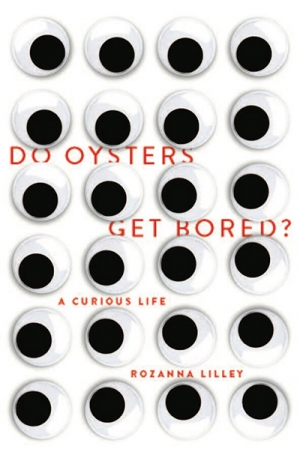 Susan Sheridan reviews &#039;Do Oysters Get Bored?: A curious life&#039; by Rozanna Lilley