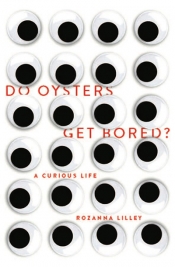 Susan Sheridan reviews 'Do Oysters Get Bored?: A curious life' by Rozanna Lilley