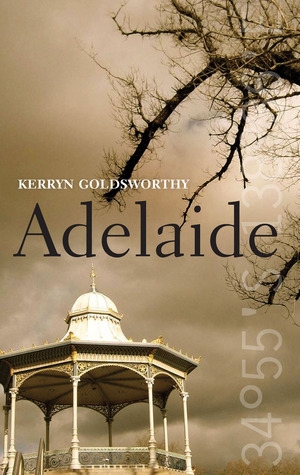 Gay Bilson reviews &#039;Adelaide&#039; by Kerryn Goldsworthy