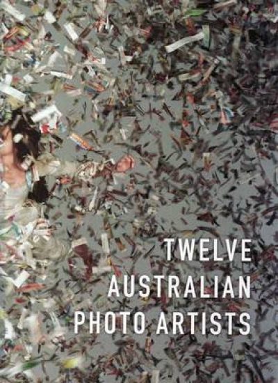 Isobel Crombie reviews ‘Twelve Australian Photo Artists’ by Blair French and Daniel Palmer
