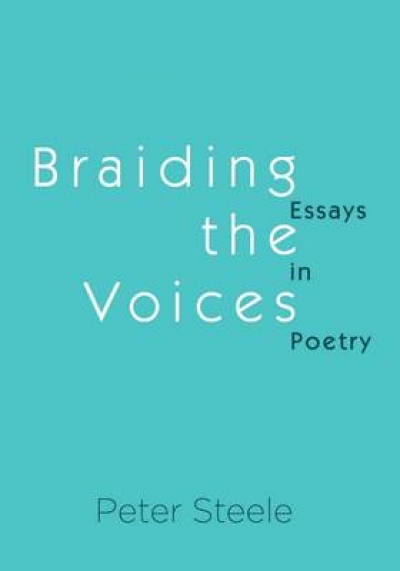 Paul Kane reviews &#039;Braiding the Voices: Essays in Poetry&#039; by Peter Steele