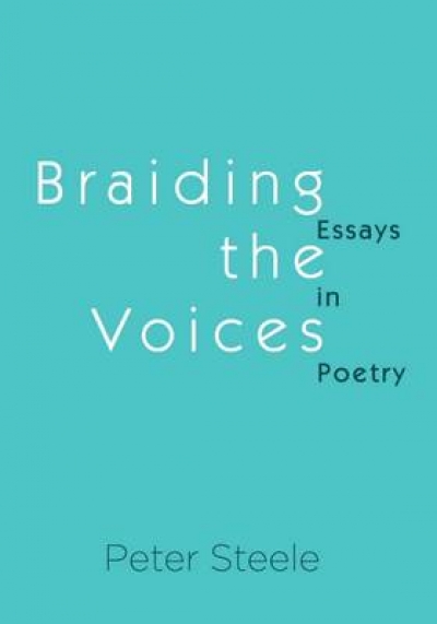 Paul Kane reviews 'Braiding the Voices: Essays in Poetry' by Peter Steele