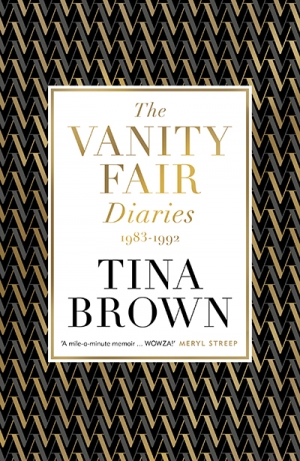 Susan Wyndham reviews &#039;The Vanity Fair Diaries: 1983–1992&#039; by Tina Brown