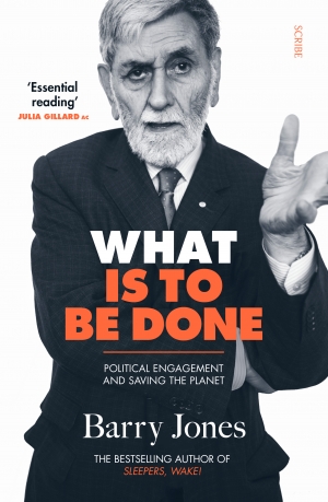 Paul Morgan reviews &#039;What Is to Be Done: Political engagement and saving the planet&#039; by Barry Jones