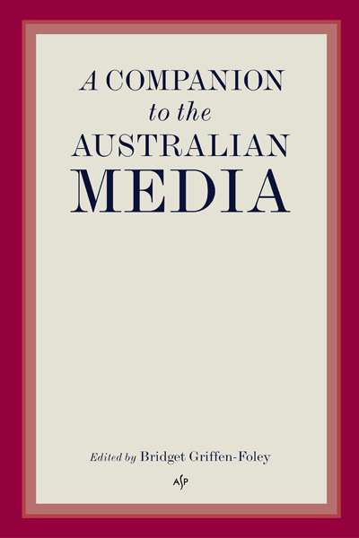 Geoffrey Blainey reviews &#039;A Companion to the Australian Media&#039; edited by Bridget Griffen-Foley