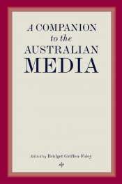 Geoffrey Blainey reviews 'A Companion to the Australian Media' edited by Bridget Griffen-Foley
