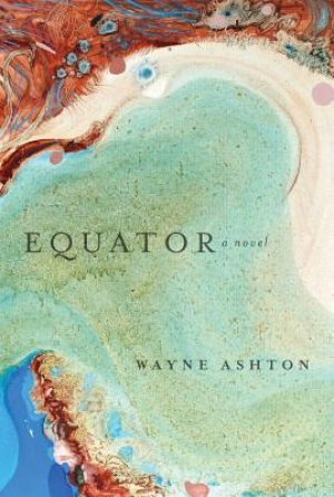 Cheryl Jorgensen reviews &#039;Equator&#039; by Wayne Ashton