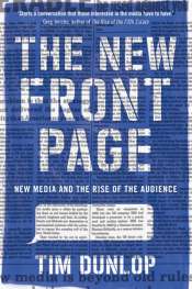 Gillian Terzis reviews 'The New Front Page: New Media and the Rise of the Audience' by Tim Dunlop
