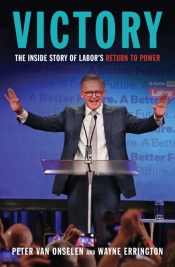 Martin McKenzie-Murray reviews 'Victory: The inside story of Labor’s return to power' by Peter van Onselen and Wayne Errington