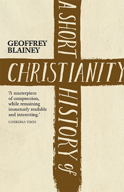 Philip Harvey reviews &#039;A Short History of Christianity&#039; by Geoffrey Blainey