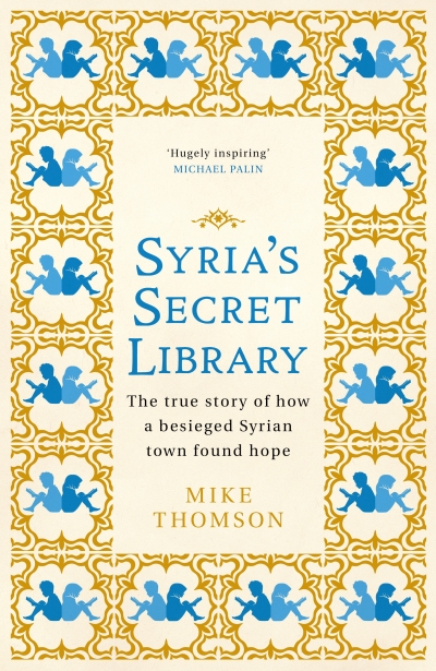 Beejay Silcox reviews &#039;Syria’s Secret Library: Reading and redemption in a town under siege&#039; by Mike Thomson