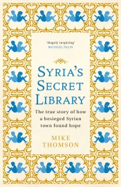 Beejay Silcox reviews 'Syria’s Secret Library: Reading and redemption in a town under siege' by Mike Thomson