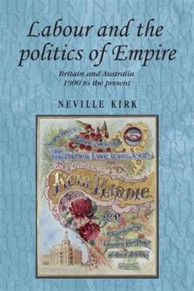 Robert Dare reviews &#039;Labour and the Politics of Empire: Britain and Australia 1900 to the Present&#039; by Neville Kirk