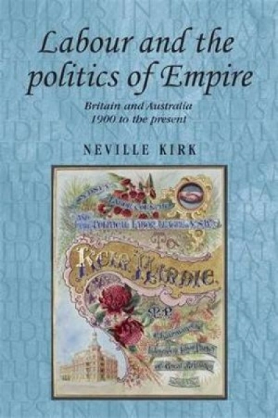 Robert Dare reviews &#039;Labour and the Politics of Empire: Britain and Australia 1900 to the Present&#039; by Neville Kirk