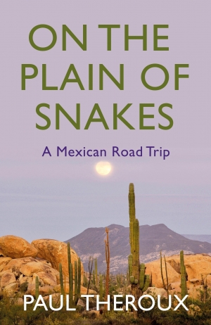 Gabriel García Ochoa reviews &#039;On The Plain Of Snakes: A Mexican road trip&#039; by Paul Theroux