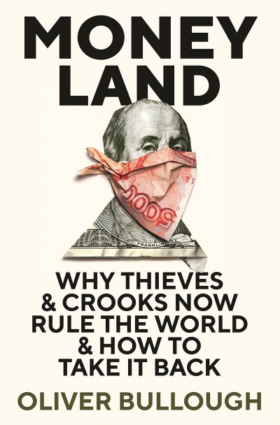 Kieran Pender reviews &#039;Moneyland: Why thieves and crooks now rule the world and how to take it back&#039; by Oliver Bullough