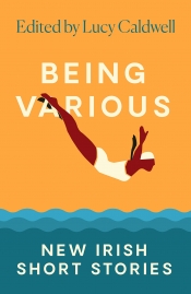 Chris Flynn reviews 'Being Various: New Irish short stories' edited by Lucy Caldwell