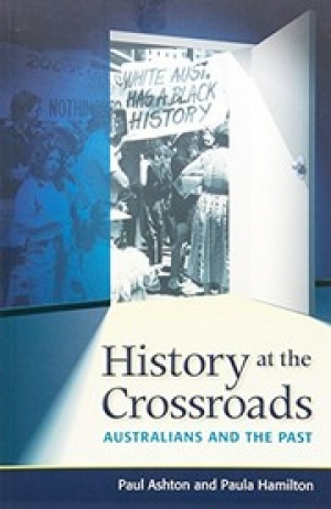 Clare Corbould reviews &#039;History at the Crossroads: Australians and the Past&#039; by Paul Ashton and Paula Hamilton