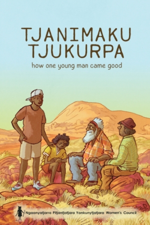 Kim Mahood reviews &#039;Tjanimaku Tjukurpa: How one young man came good&#039; by the Ngaanyatjarra Pitjantjatjara Yankunytjatjara Women’s Council