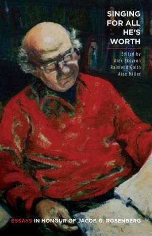 Andrea Goldsmith reviews &#039;Singing for All He’s Worth: Essays in Honour of Jacob G. Rosenberg&#039; edited by Alex Skovron, Raimond Gaita, and Alex Miller