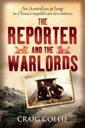 Nick Hordern reviews 'The Reporter and the Warlords: An Australian at Large in China’s Republican Revolution' by Craig Collie