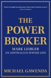 David Trigger reviews 'The Power Broker: Mark Leibler, an Australian Jewish life' by Michael Gawenda