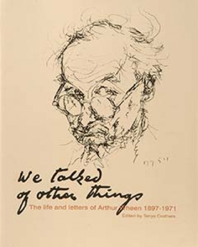 Graeme Powell reviews &#039;We Talked of Other Things: The life and letters of Arthur Wheen 1897–1971&#039; edited by Tanya Crothers