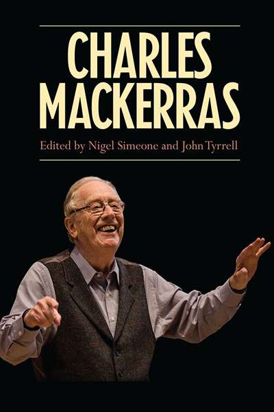 Michael Halliwell reviews &#039;Charles Mackerras&#039; edited by Nigel Simeone and John Tyrrell