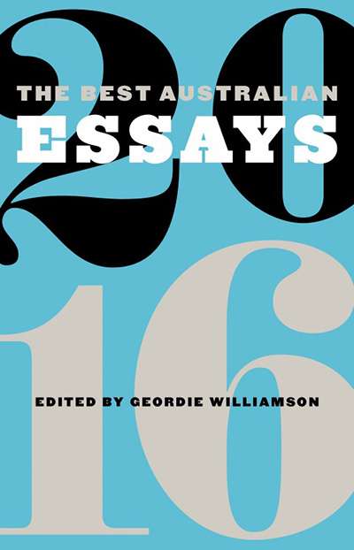 Glyn Davis reviews &#039;The Best Australian Essays 2016&#039; edited by Geordie Williamson