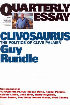 Shane Carmody reviews &#039;Clivosaurus: The politics of Clive Palmer&#039; (Quarterly Essay 56) by Guy Rundle