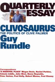 Shane Carmody reviews 'Clivosaurus: The politics of Clive Palmer' (Quarterly Essay 56) by Guy Rundle