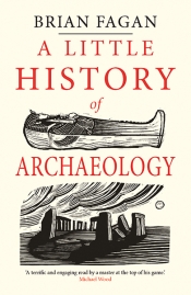 Kelly D. Wiltshire reviews 'A Little History of Archaeology' by Brian Fagan