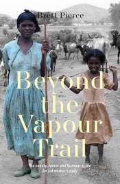 Katy Gerner reviews 'Beyond the Vapour Trail: The beauty, horror and humour of life: An aid worker’s story' by Brett Pierce