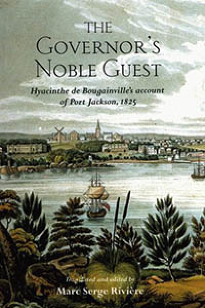 Alan Frost reviews &#039;The Governor’s Noble Guest: Hyacinthe de Bougainville’s account of Port Jackson, 1825&#039; translated and edited by Marc Serge Rivière