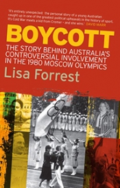 Brian Stoddart reviews 'Boycott: The story behind Australia’s controversial involvement in the 1980 Moscow Olympics' by Lisa Forrest