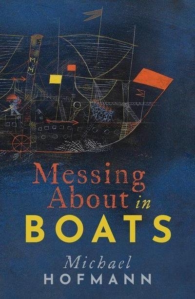 Paul Giles reviews &#039;Messing About in Boats&#039; by Michael Hofmann